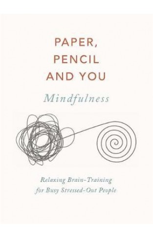 Paper, Pencil & You: Mindfulness: Relaxing Brain-Training Puzzles for Stressed-Out People  